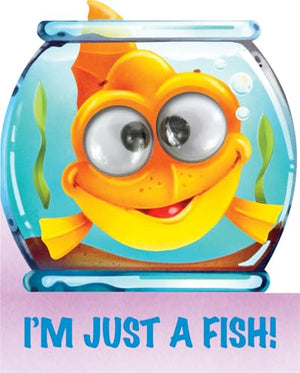 I'm Just a Fish!