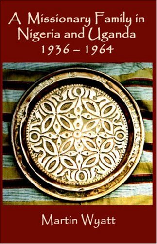 A Missionary Family in Nigeria and Uganda 1936-1964