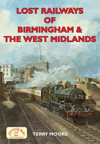 Lost Railways of Birmingham and the West Midlands