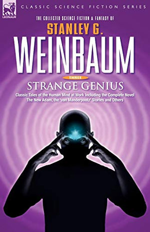 STRANGE GENIUS - Classic Tales of the Human Mind at Work Including the Complete Novel The New Adam, the 'van Manderpootz' Stories and Others