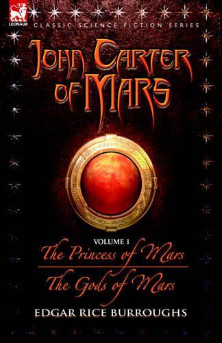 John Carter of Mars - Volume 1 - The Princess of Mars & the Gods of Mars