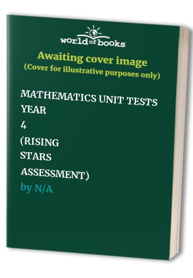 MATHEMATICS UNIT TESTS YEAR 4 (RISING STARS ASSESSMENT)