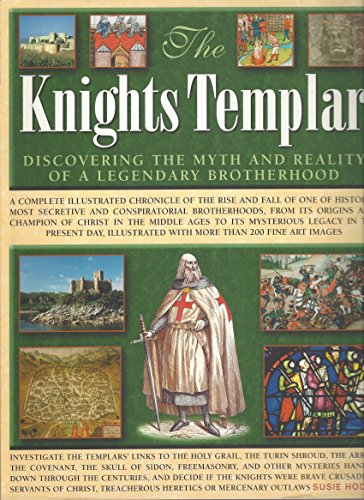 The Knights Templar: Discovering the Myth and Reality of a Legendary Brotherhood