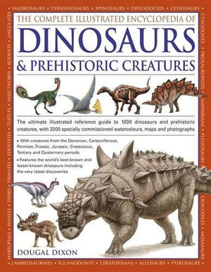 The Complete Illustrated Encyclopedia of Dinosaurs and Prehistoric Creatures