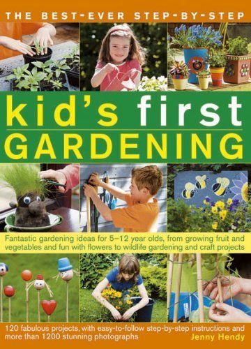Best-Ever Step-By-Step Kid's First Gardening: Fantastic Gardening Ideas for 5-12 Year Olds, from Growing Fruit and Vegetables and Having Fun ... to Wildlife Gardening and Craft Projects