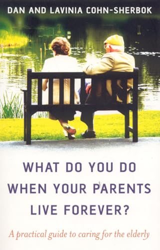 What do you do when your parents live forever?  A practical guide to caring for the elderly