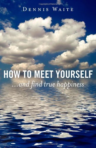 How to Meet Yourself – ...and find true happiness