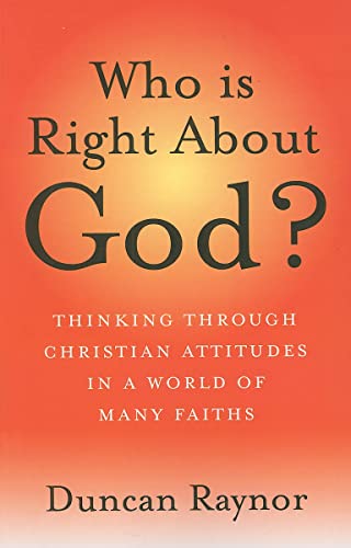 Who Is Right About God?  Thinking Through Christian Attitudes in a World of Many Faiths