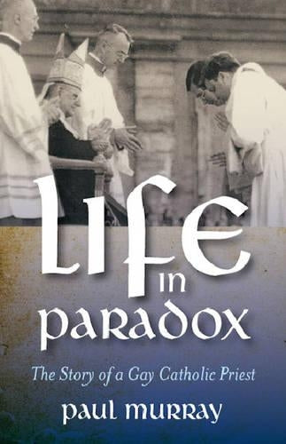 Life in Paradox  The Story of a Gay Catholic Priest