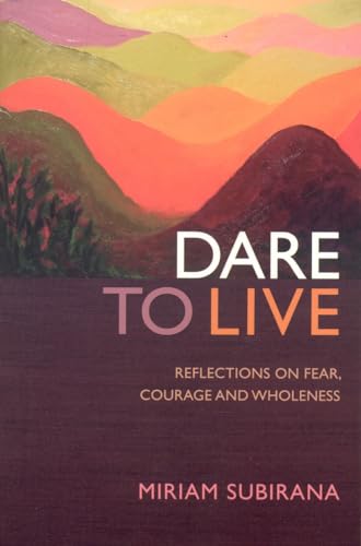 Dare to Live  Reflections on fear, courage and wholeness