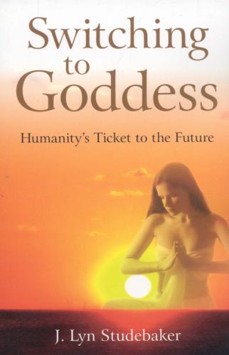 Switching to Goddess – Humanity`s Ticket to the Future