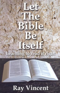 Let the Bible Be Itself  Learning to read it right 