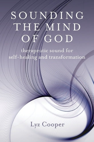 Sounding the Mind of God  Therapeutic sound for selfhealing and transformation