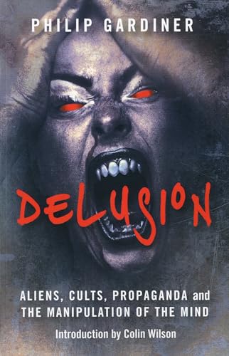 Delusion  Aliens, Cults, Propaganda and the Manipulation of the Mind