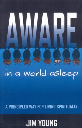Aware in a World Asleep - A Principled Way for Living Spiritually