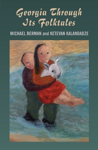Georgia Through Its Folktales  With translations by Ketevan Kalandadze illustrations by Miranda Gray