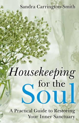 Housekeeping for the Soul  A Practical Guide to Restoring Your Inner Sanctuary