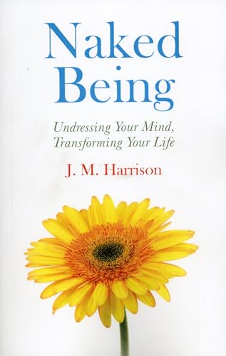 Naked Being  Undressing Your Mind, Transforming Your Life
