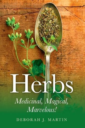 Herbs: Medicinal, Magical, Marvelous!
