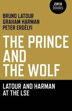 The Prince and the Wolf: Latour and Harman at the LSE, The