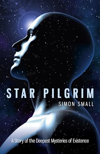 Star Pilgrim  A Story of the Deepest Mysteries of Existence