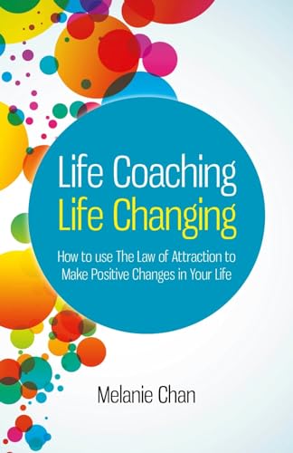 Life Coaching  Life Changing  How to use The Law of Attraction to Make Positive Changes in Your Life