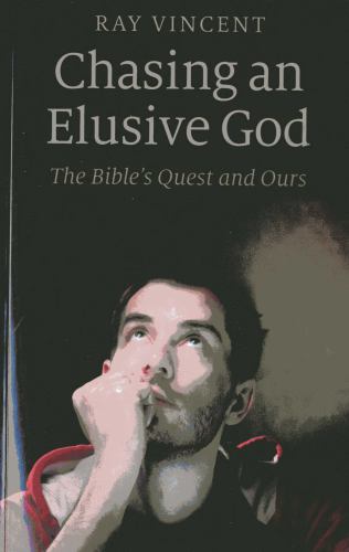 Chasing an Elusive God – The Bible`s Quest and Ours