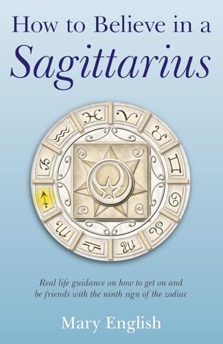 How to Believe in a Sagittarius  Real life guidance on how to get on and be friends with the ninth sign of the zodiac