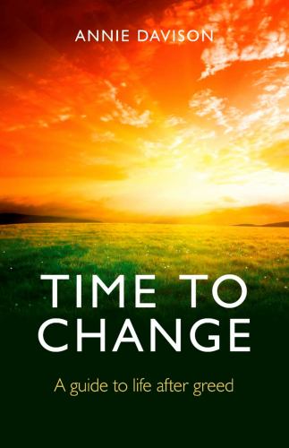 Time to Change  A guide to life after greed