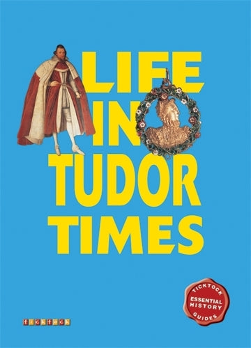 Essential History Guides: Life in Tudor Times