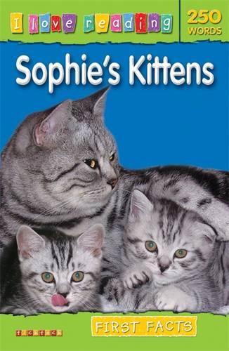 I Love Reading First Facts 250 Words: Sophie's Kittens