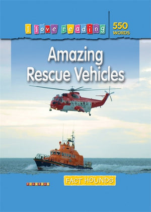 I Love Reading Fact Hounds 550 Words: Amazing Rescue Vehicles