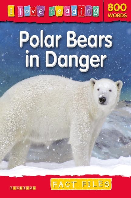 I Love Reading Fact Files 800 Words: Polar Bears in Danger