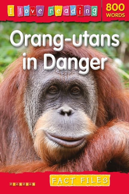 I Love Reading Fact Files 800 Words: Orang-utans in Danger