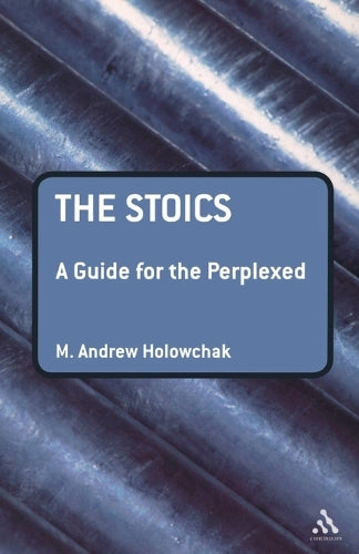 The Stoics: A Guide for the Perplexed