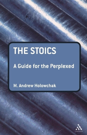 The Stoics: A Guide for the Perplexed