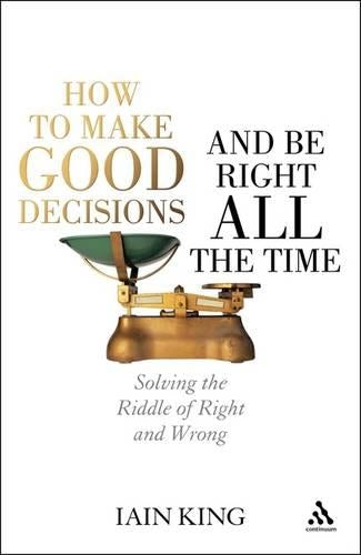 How to Make Good Decisions and be Right All the Time