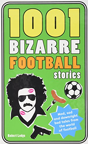 1001 Bizarre Football Stories
