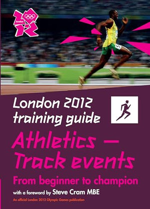 London 2012 Training Guide Athletics - Track Events