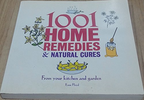 1001 Home Remedies & Natural Cures: From Your Kitchen and Garden