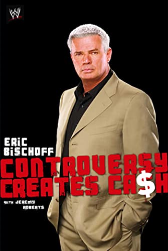 Eric Bischoff: Controversy Creates Cash