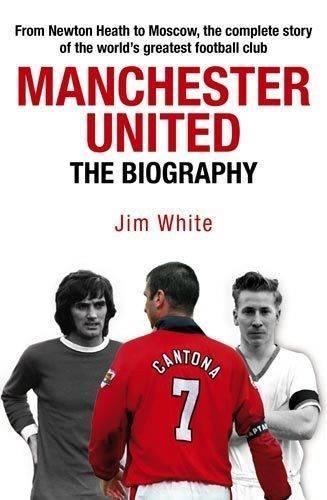 Manchester United: The Biography