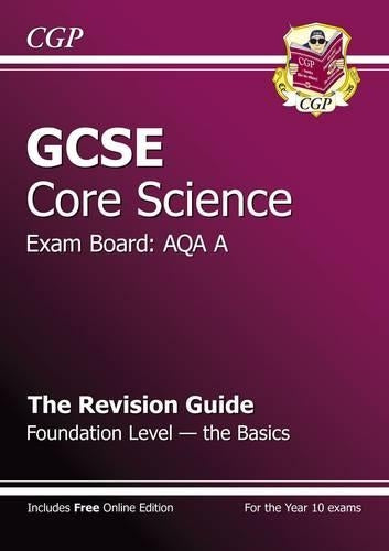 GCSE Core Science AQA A Revision Guide - Foundation The Basics (with online edition) (A*-G course)
