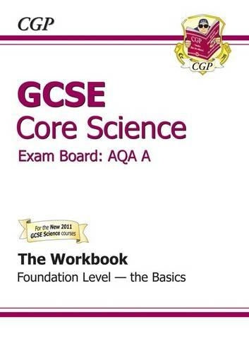 GCSE Core Science AQA Workbook - Foundation The Basics (A*-G course)