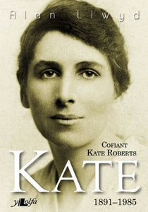Kate - Cofiant Kate Roberts 1891-1985 