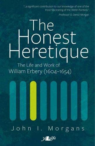 Honest Heretique, The - Let the Man William Erbery (1604-54) Speak for Himself