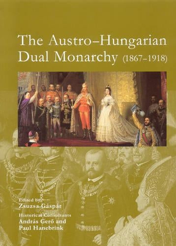 The Austro-Hungarian Dual Monarchy 1867-1918