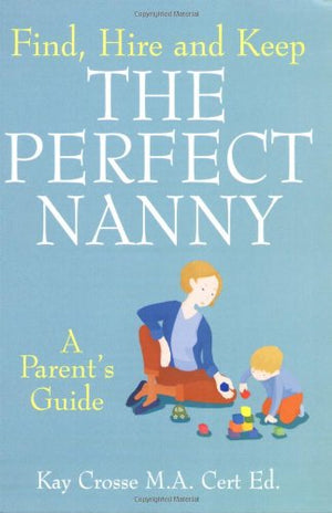 Find, Hire and Keep the Perfect Nanny