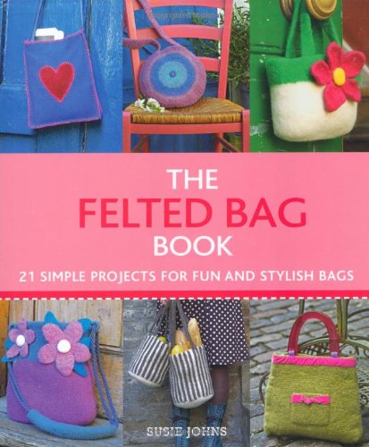 The Felted Bag Book