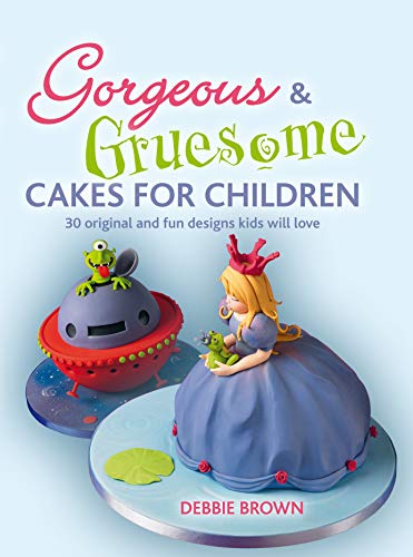 Gorgeous & Gruesome Cakes for Children